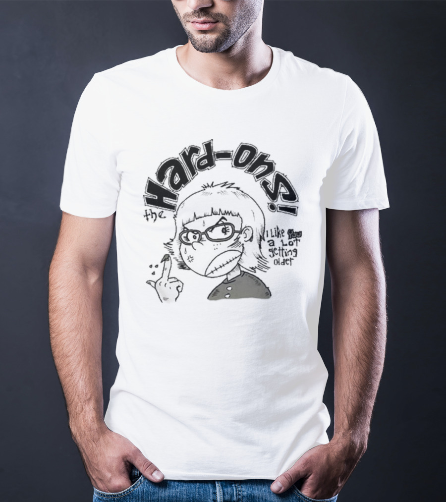 Hard-Ons I Like You A Lot Getting Older T-Shirt