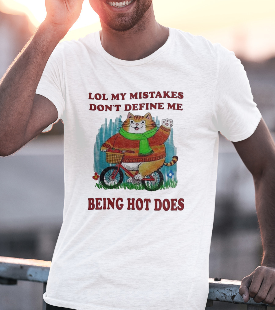 Lol My Mistakes Don’t Define Me Being Hot Does Cat On Bicycle T-Shirt