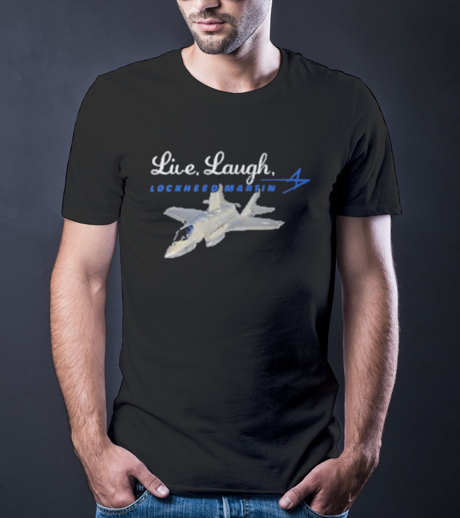 Live, Laugh, Lockheed Martin Fighter Jet T-Shirt