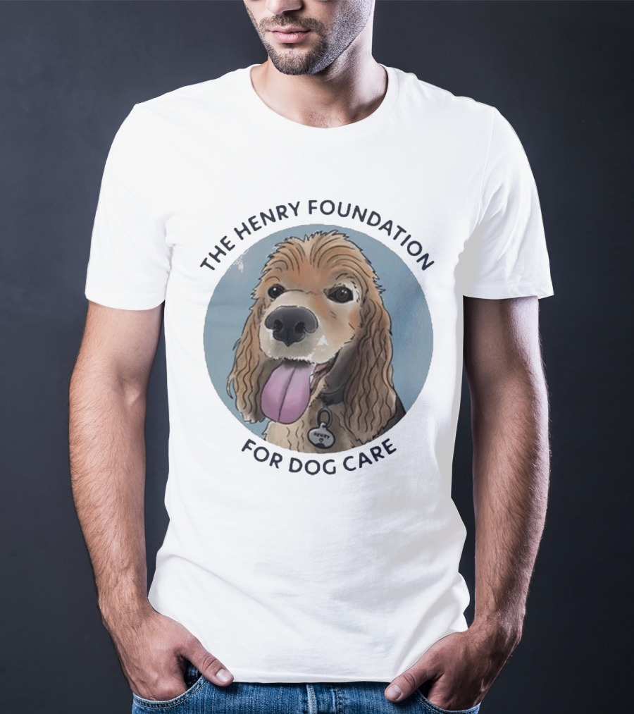 The Henry Foundation For Dog Care With Dog T-Shirt