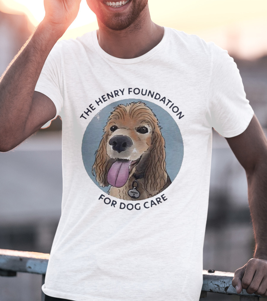 The Henry Foundation For Dog Care With Dog T-Shirt
