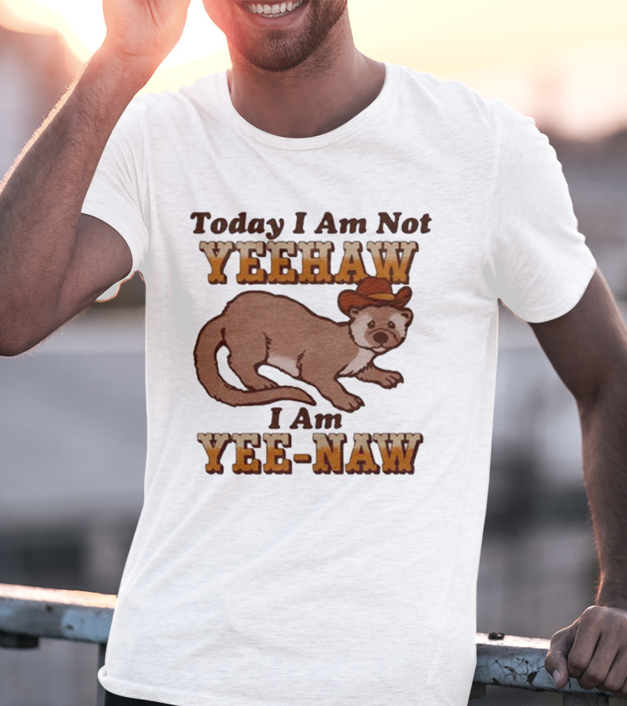 Today I Am Not Yeehaw I Am Yee-Naw Otter In Cowboy Hat T-Shirt