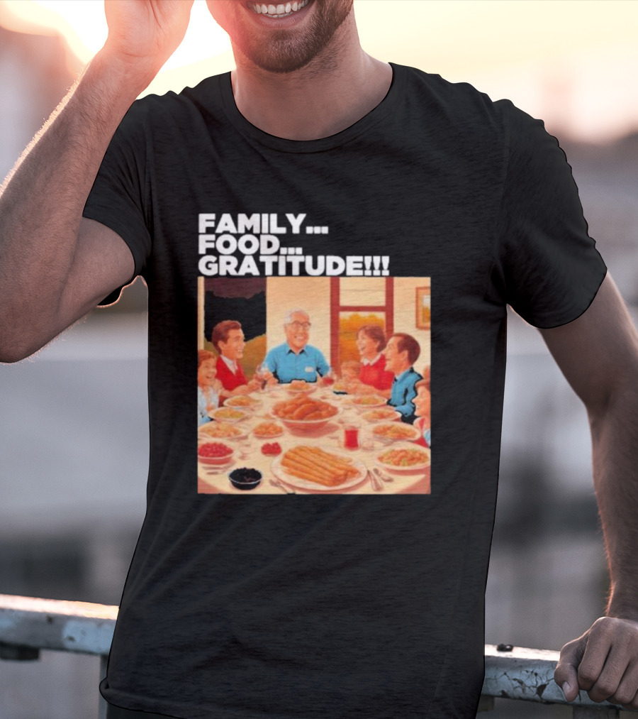 FAMILY FOOD GRATITUDE FAMILY DINNER Thanksgiving Nostalgia Gathering T-Shirt