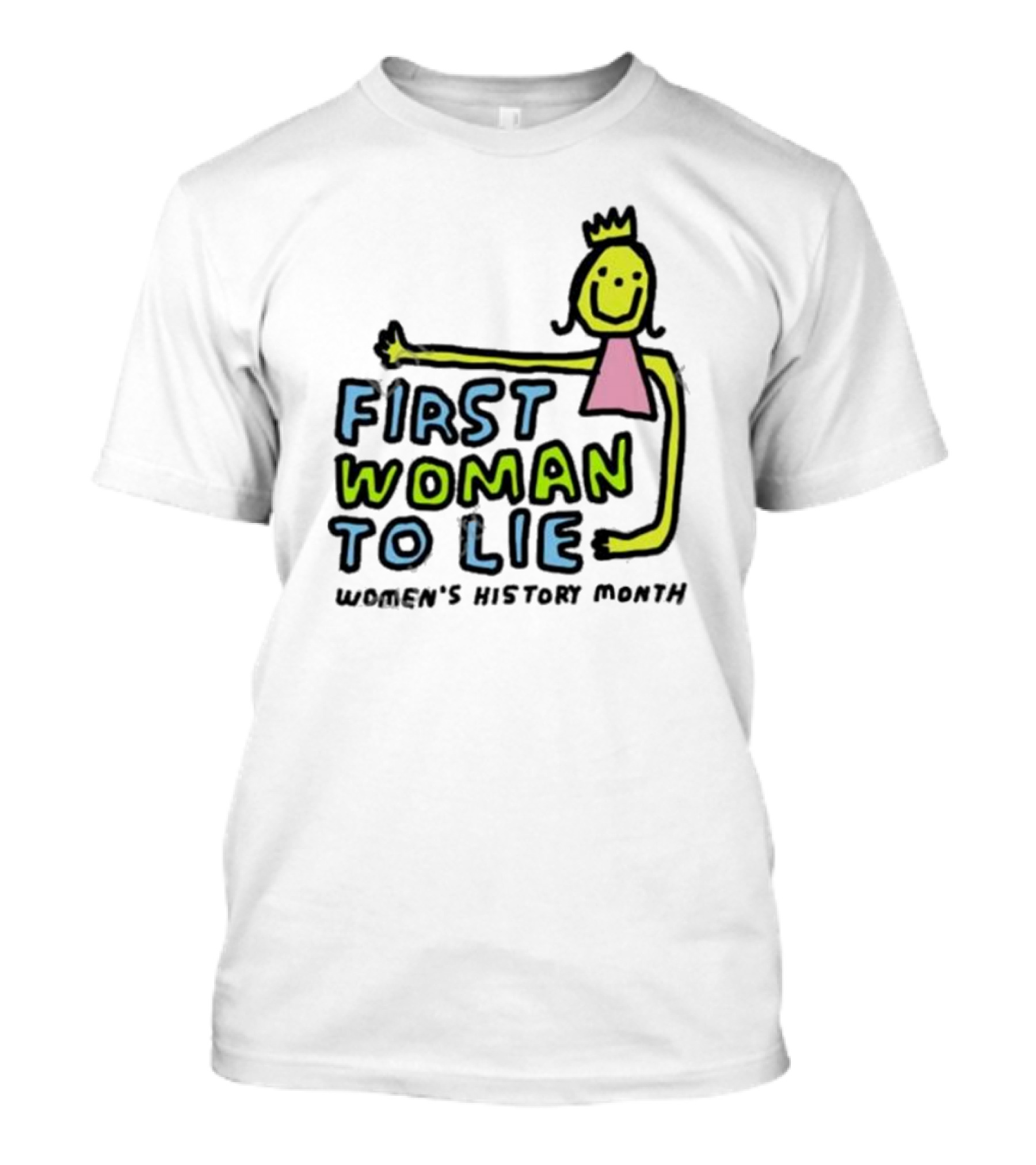 First Woman To Lie Women's History Month Drawing Of Smiling Woman With Crown T-Shirt