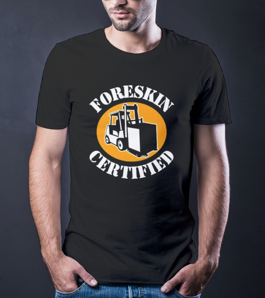 FORESKIN CERTIFIED Forklift Operator Badge T-Shirt