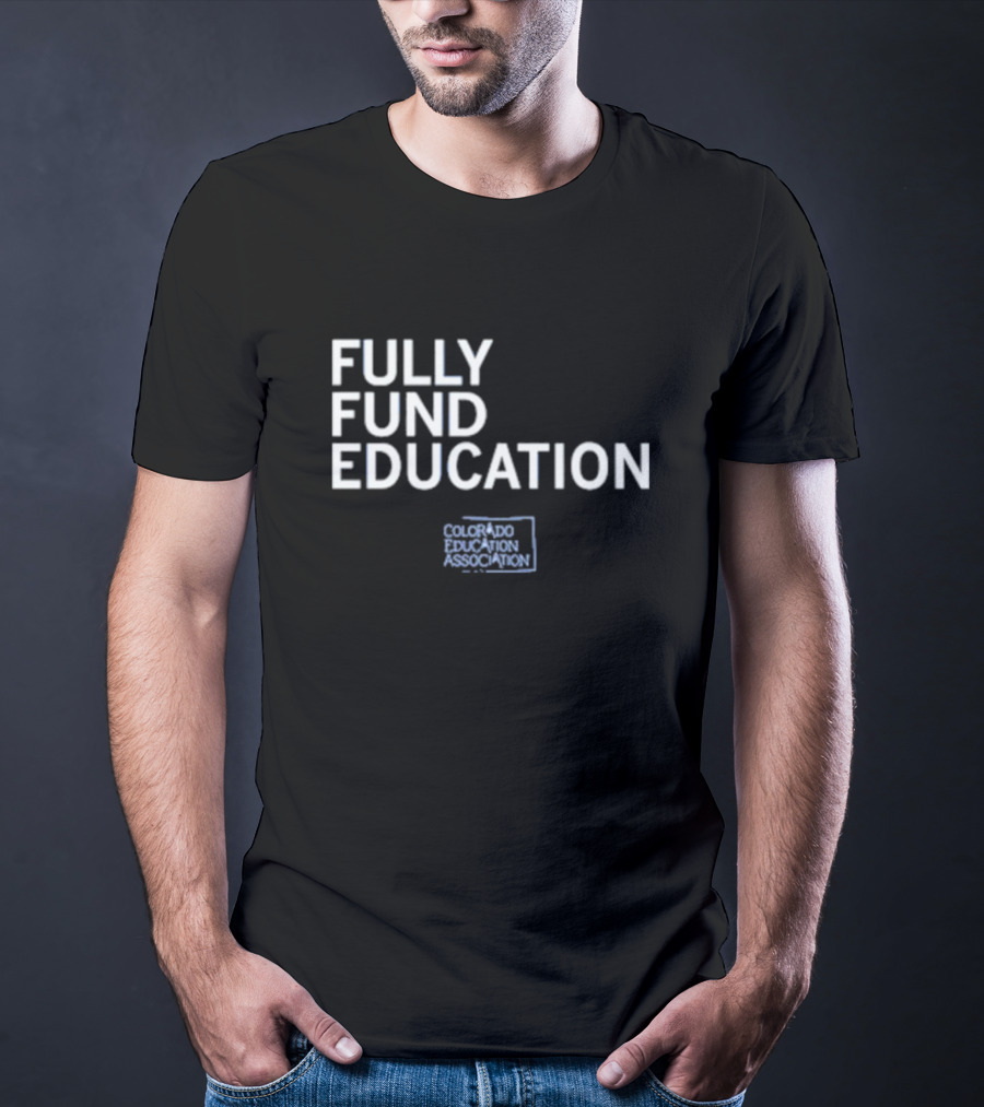 Fully Fund Education Colorado Education Association T-Shirt