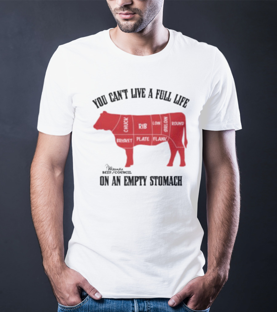 You Can't Live A Full Life On An Empty Stomach Beef Cuts Diagram T-Shirt