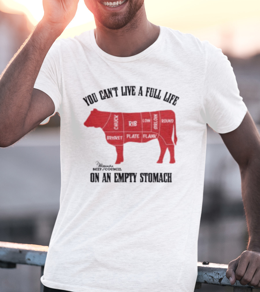 You Can't Live A Full Life On An Empty Stomach Beef Cuts Diagram T-Shirt