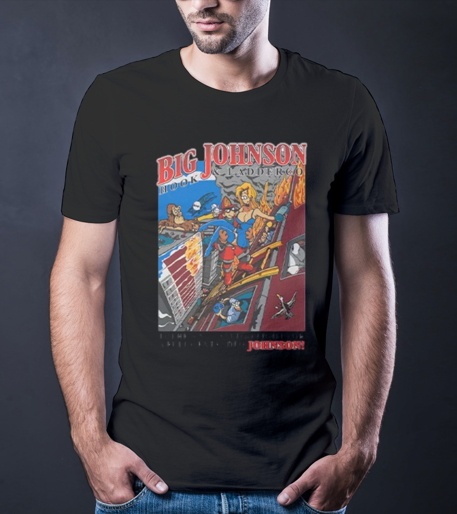 Big Johnson Hook And Ladder Co No Jam Too Tight For A Fully Extended Johnson T-Shirt