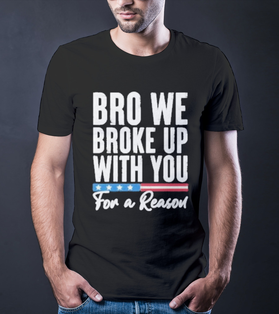 Bro We Broke Up With You For A Reason Stars And Stripes Motif T-Shirt