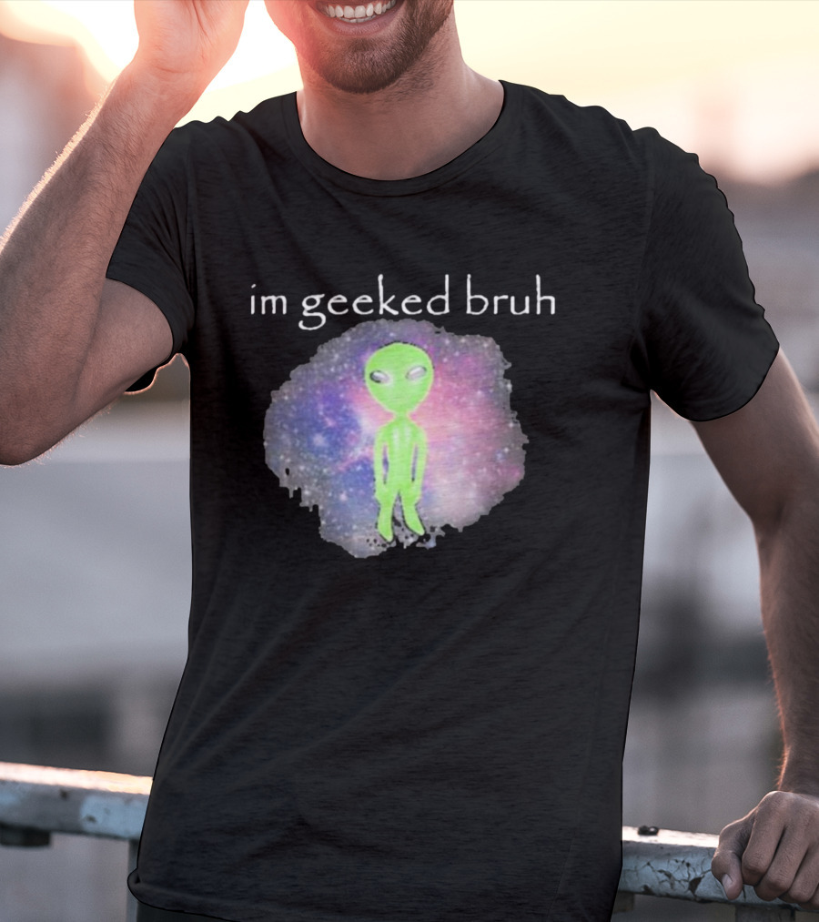 Cringeytees I'm Geeked Bruh Alien With Galaxy Background T-Shirt