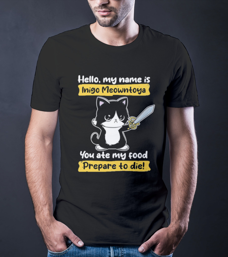 Hello My Name Is Inigo Meowntoya You Ate My Food Prepare To Die Cat With Sword T-Shirt