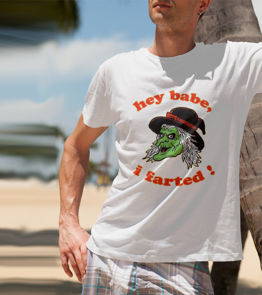 Hey Babe I Farted Witch Green Face Black Hat T-Shirt