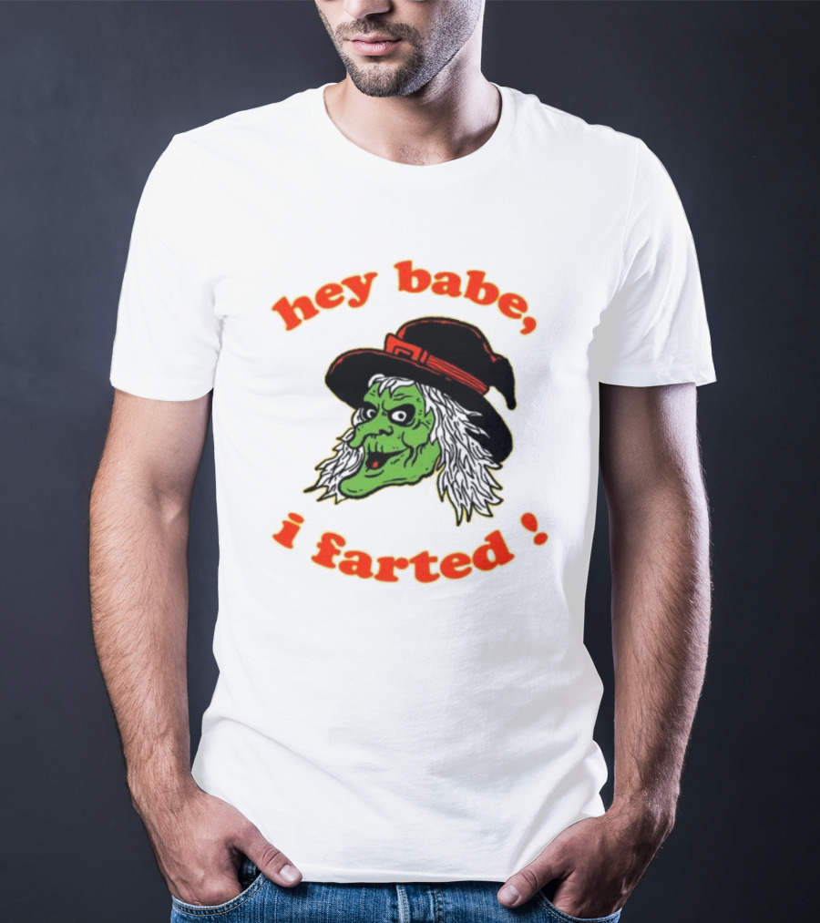 Hey Babe I Farted Witch Green Face Black Hat T-Shirt