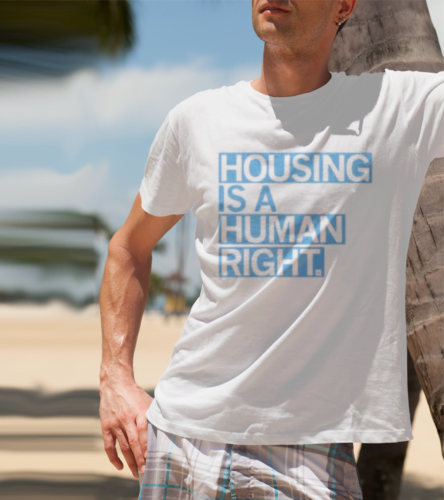 HOUSING IS A HUMAN RIGHT T-Shirt