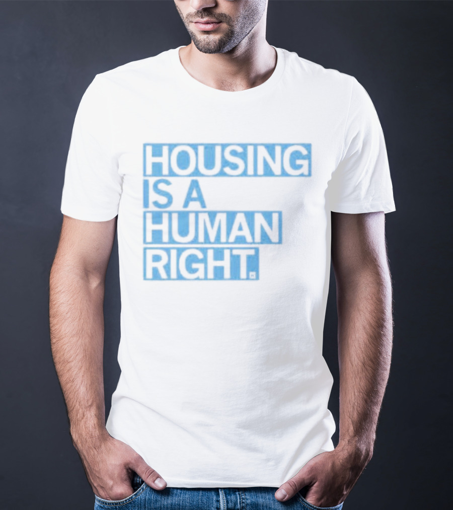 HOUSING IS A HUMAN RIGHT T-Shirt