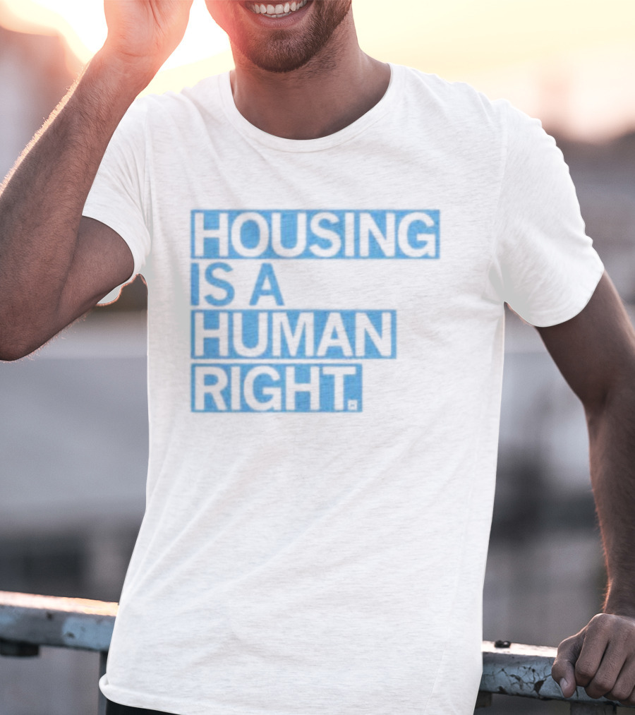 HOUSING IS A HUMAN RIGHT T-Shirt