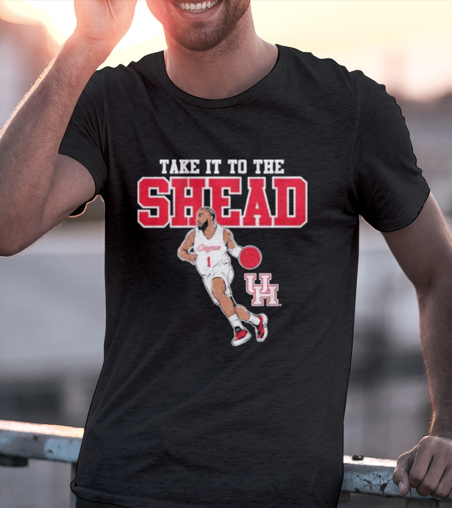 Houston Basketball Jamal Shead University Of Houston Take It To The Shead T-Shirt