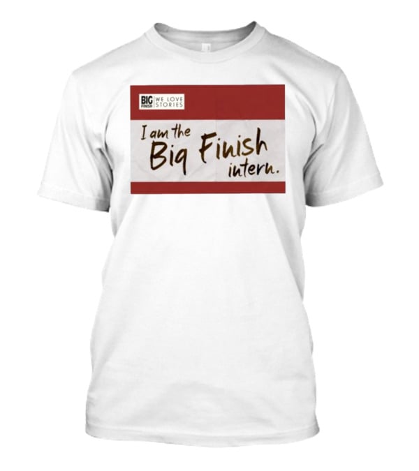 I Am The Big Finish Intern We Love Stories T-Shirt
