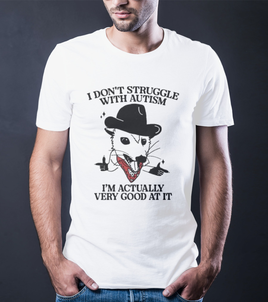 I Don’t Struggle With Autism I’m Actually Very Good At It Cowboy Possum T-Shirt