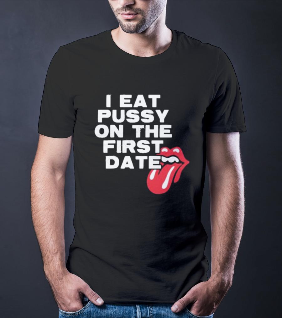 I Eat Pussy On The First Date Red Tongue T-Shirt