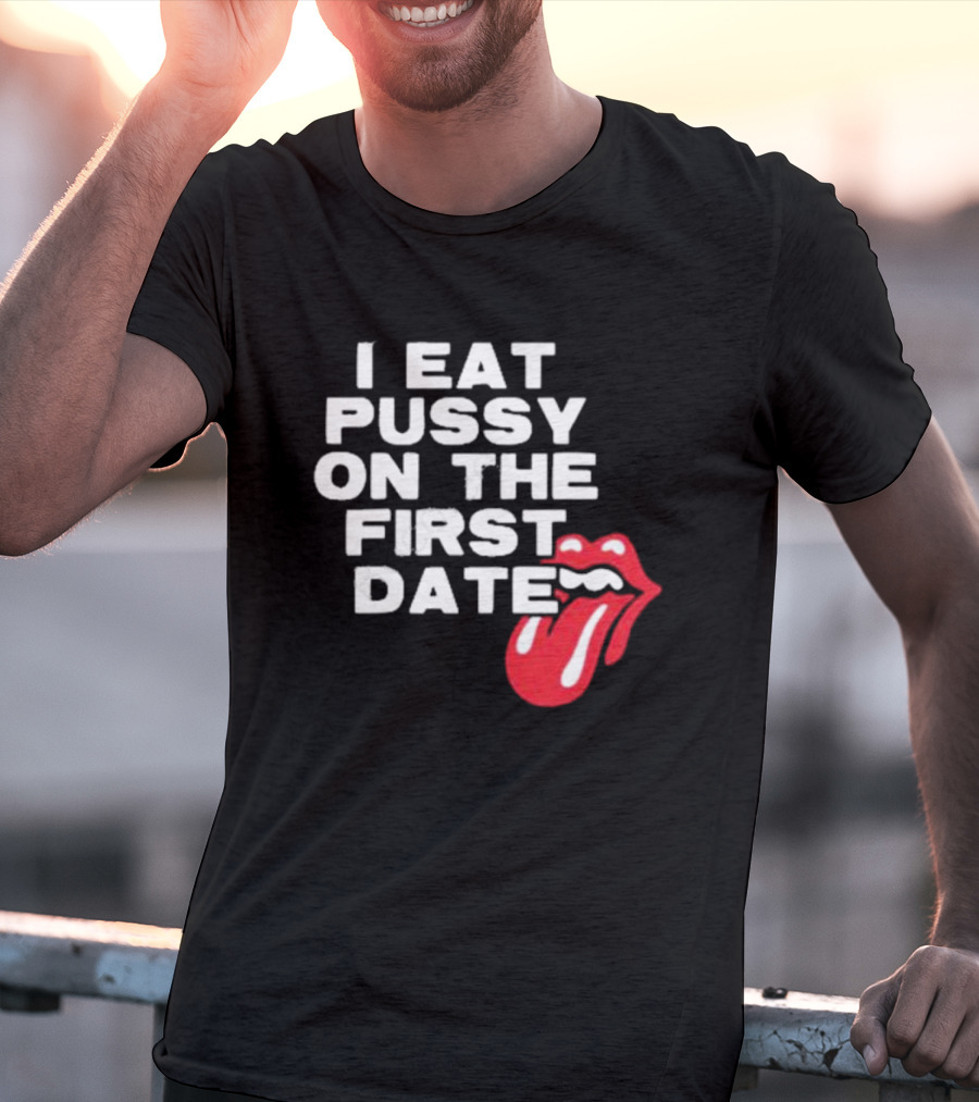 I Eat Pussy On The First Date Red Tongue T-Shirt