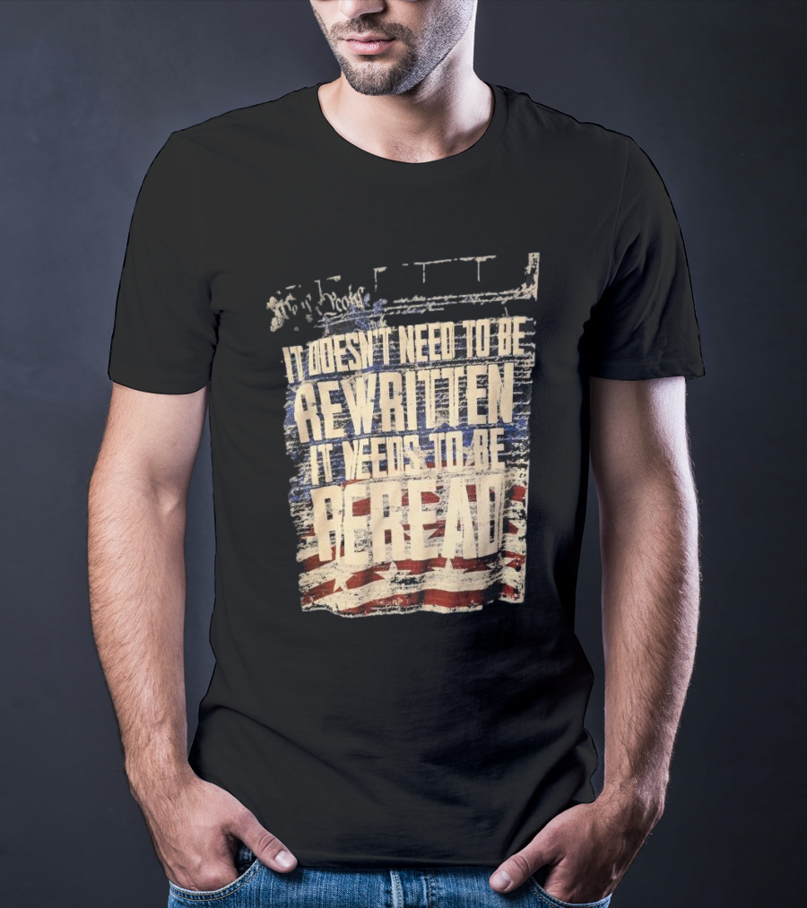 It Doesn’t Need To Be Rewritten It Needs To Be Reread Declaration Decal Background T-Shirt