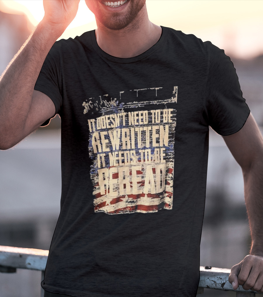 It Doesn’t Need To Be Rewritten It Needs To Be Reread Declaration Decal Background T-Shirt