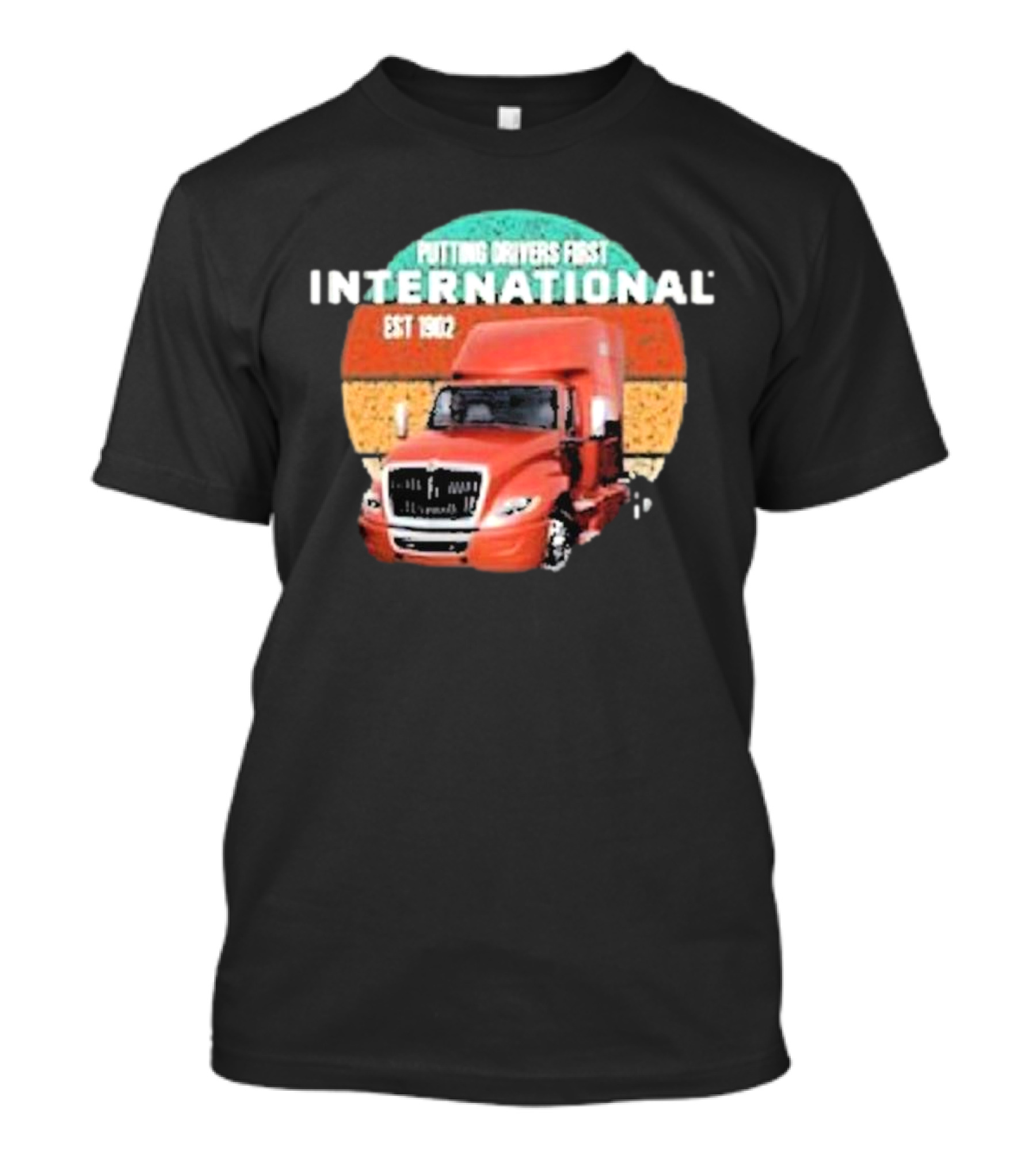 PUTTING DRIVERS FIRST INTERNATIONAL EST 1902 TRUCK DRIVER APPRECIATION T-Shirt