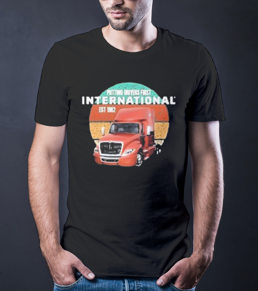 PUTTING DRIVERS FIRST INTERNATIONAL EST 1902 TRUCK DRIVER APPRECIATION T-Shirt