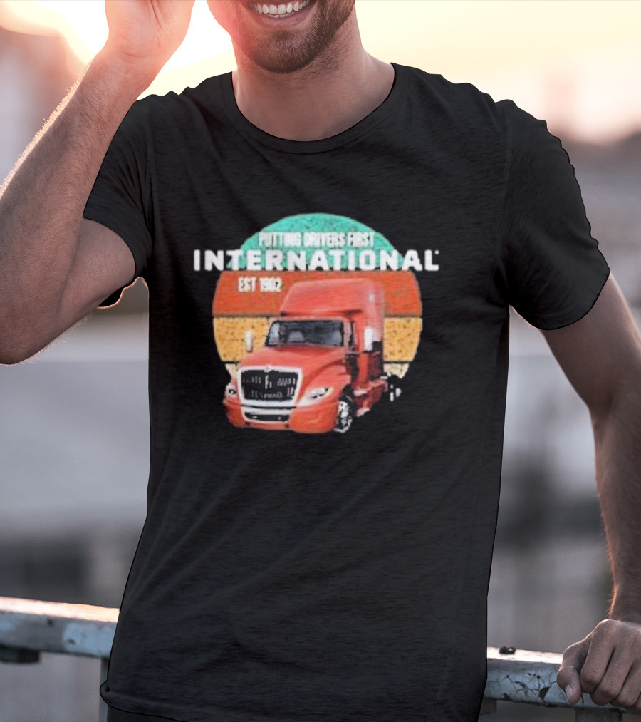 PUTTING DRIVERS FIRST INTERNATIONAL EST 1902 TRUCK DRIVER APPRECIATION T-Shirt