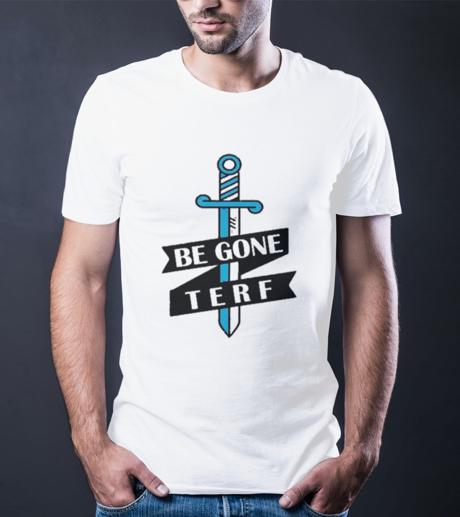 Be Gone Terf Sword Blue Banner T-Shirt