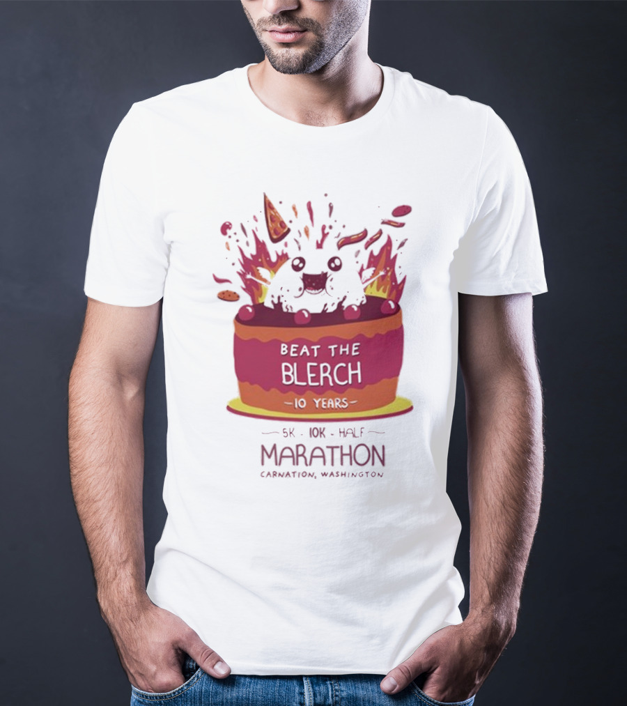Beat The Blerch 10 Years Marathon 5K 10K Half Carnation Washington Cake Pizza Fire T-Shirt