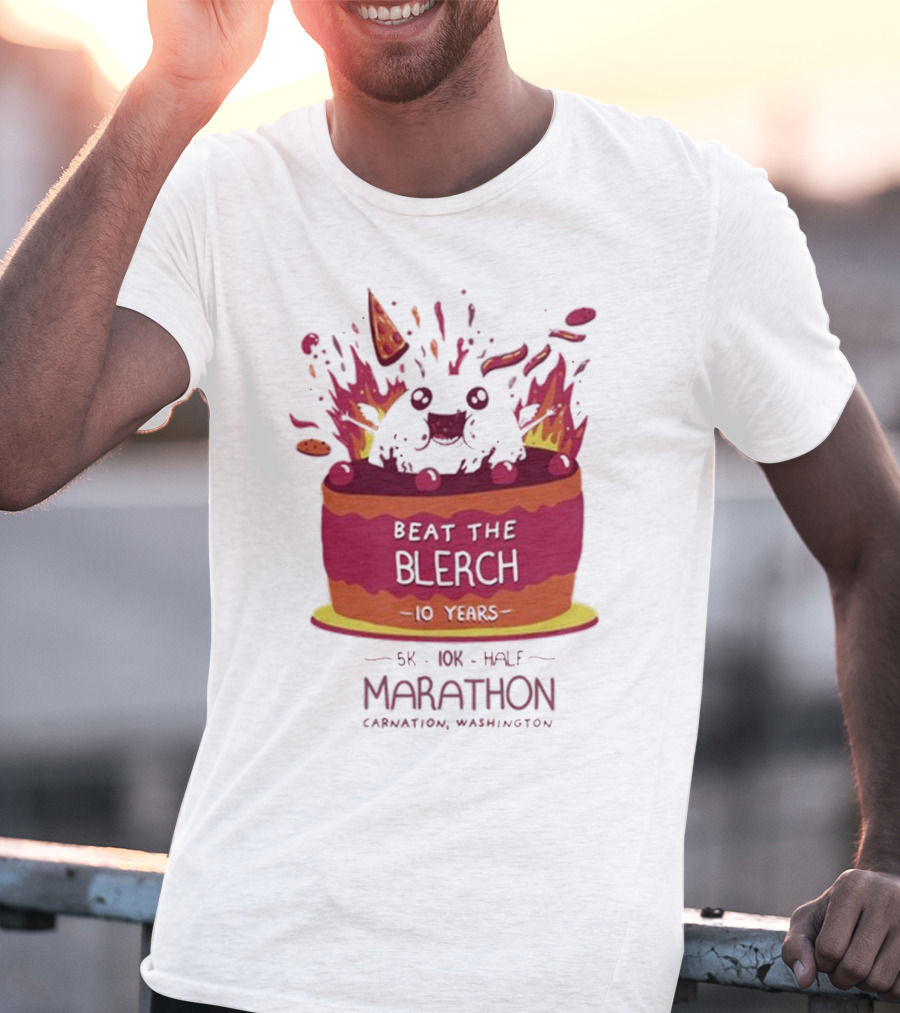 Beat The Blerch 10 Years Marathon 5K 10K Half Carnation Washington Cake Pizza Fire T-Shirt