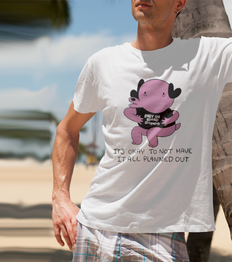 Ghoulshack Baby On Board It's Okay To Not Have It All Planned Out T-Shirt
