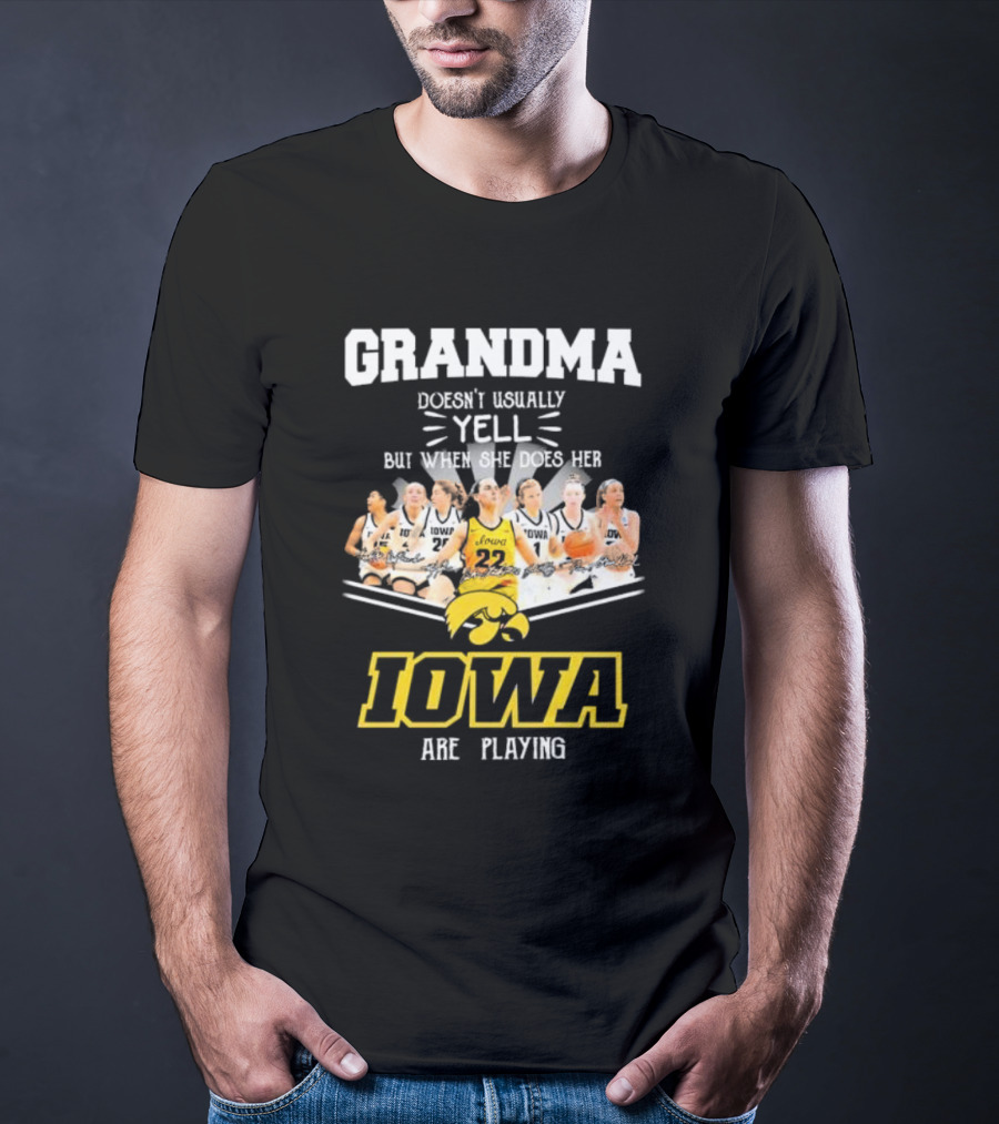 Grandma Doesn’t Usually Yell But When She Does Her Iowa Hawkeyes Women’s Basketball Are Playing T-Shirt