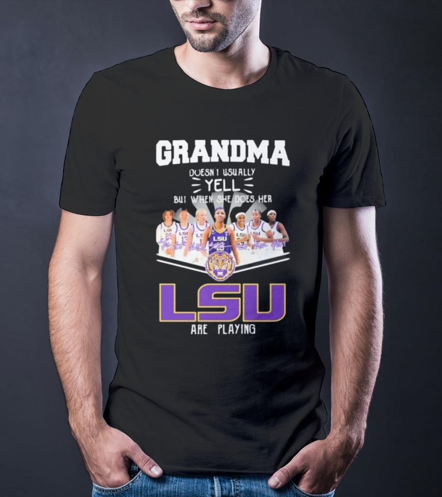 Grandma Doesn’t Usually Yell But When She Does Her LSU Tigers Women’s Basketball Team Are Playing T-Shirt