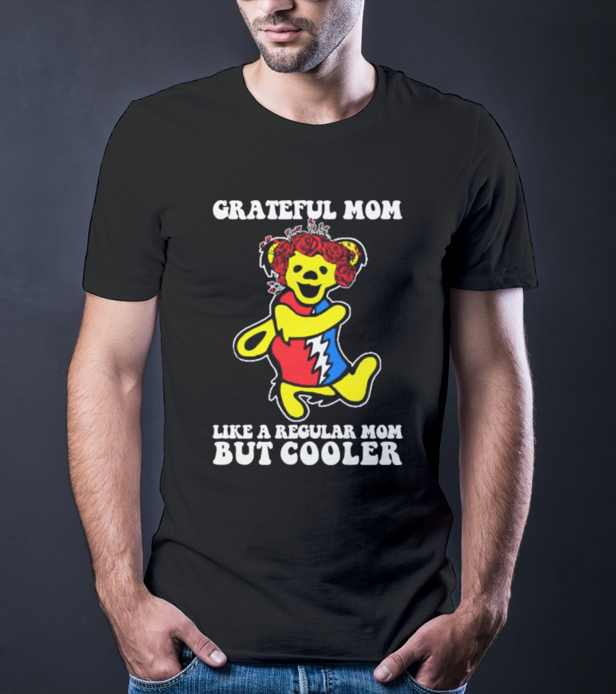 Grateful Mom Like A Regular Mom But Cooler Dancing Bear Roses T-Shirt