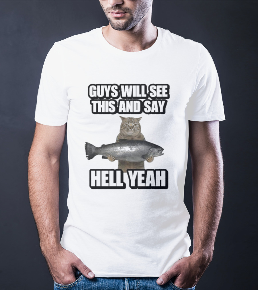 GUYS WILL SEE THIS CAT WITH FISH AND SAY HELL YEAH T-Shirt