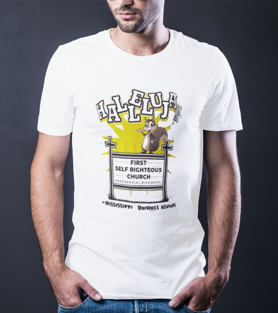 Mississippi Squirrel Revival Hallelujah First Self Righteous Church Pascagoula T-Shirt