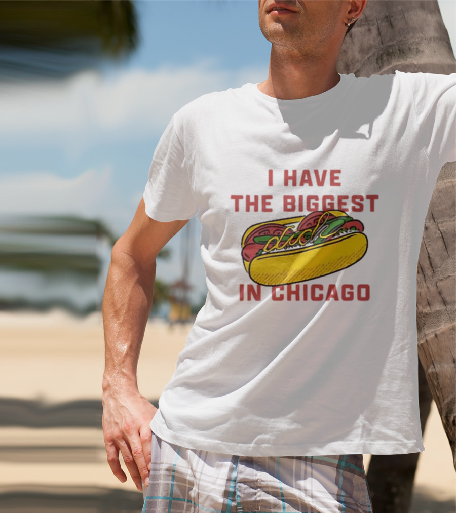 I Have The Biggest Dog In Chicago Hot Dog T-Shirt