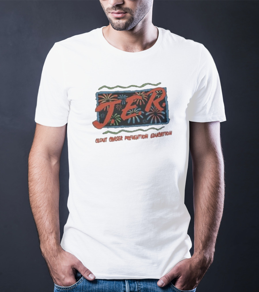 JER Clout Chaser Prevention Education Fireworks T-Shirt