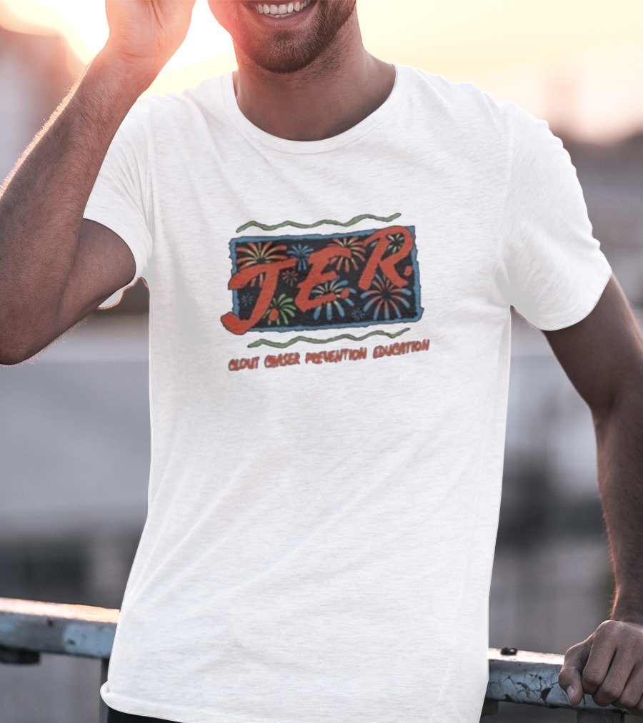 JER Clout Chaser Prevention Education Fireworks T-Shirt