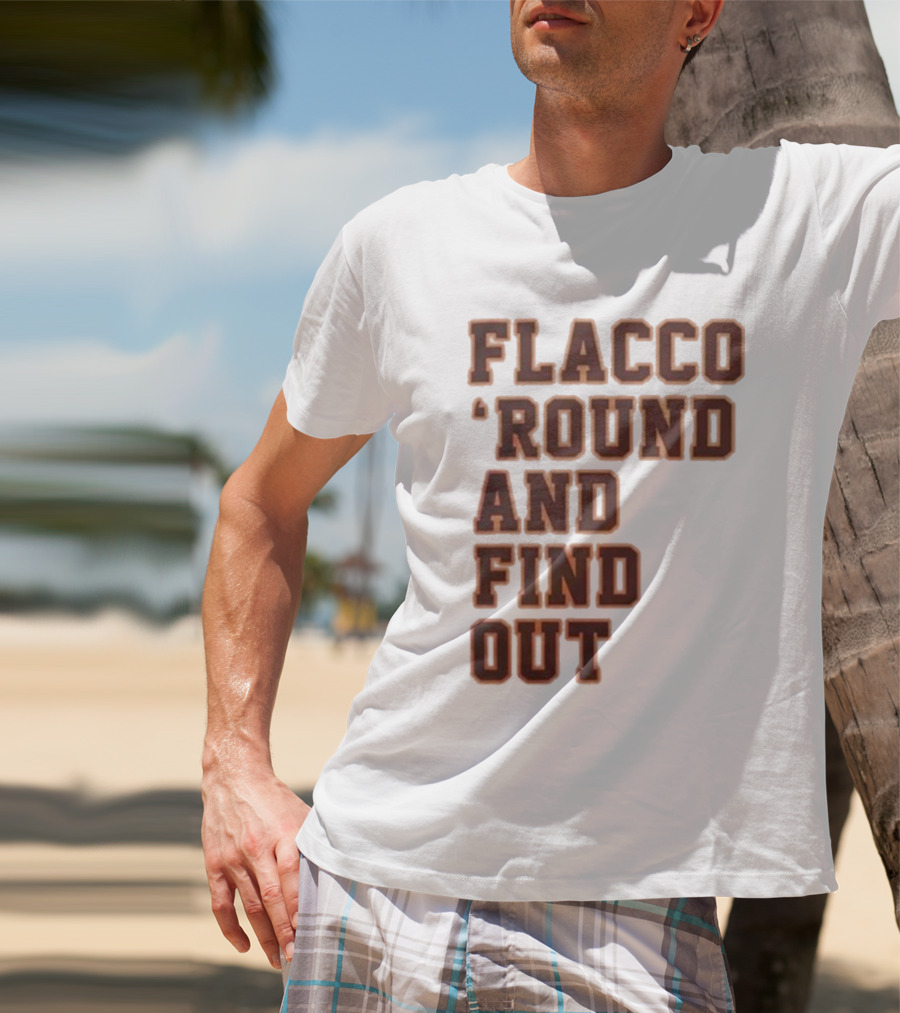 Flacco 'Round And Find Out T-Shirt