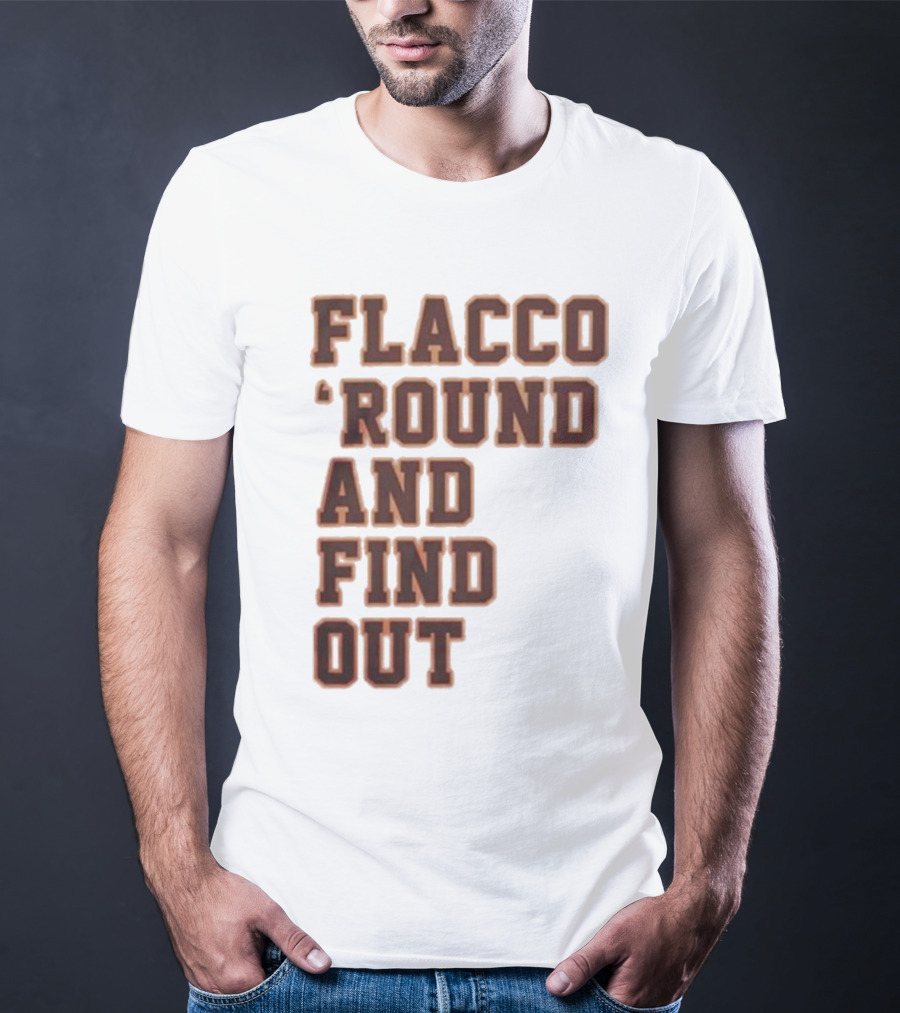 Flacco 'Round And Find Out T-Shirt