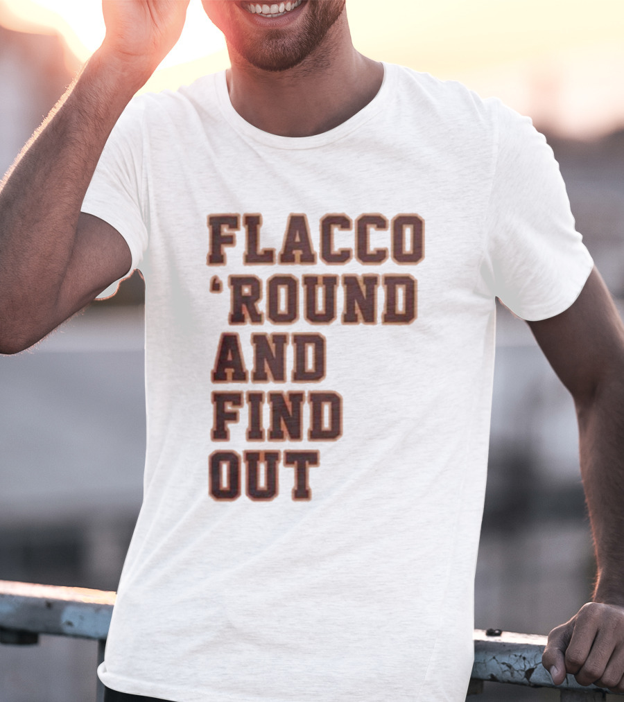 Flacco 'Round And Find Out T-Shirt