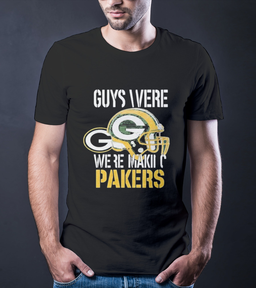 Green Bay Packers Guys Were Making Plays T-Shirt