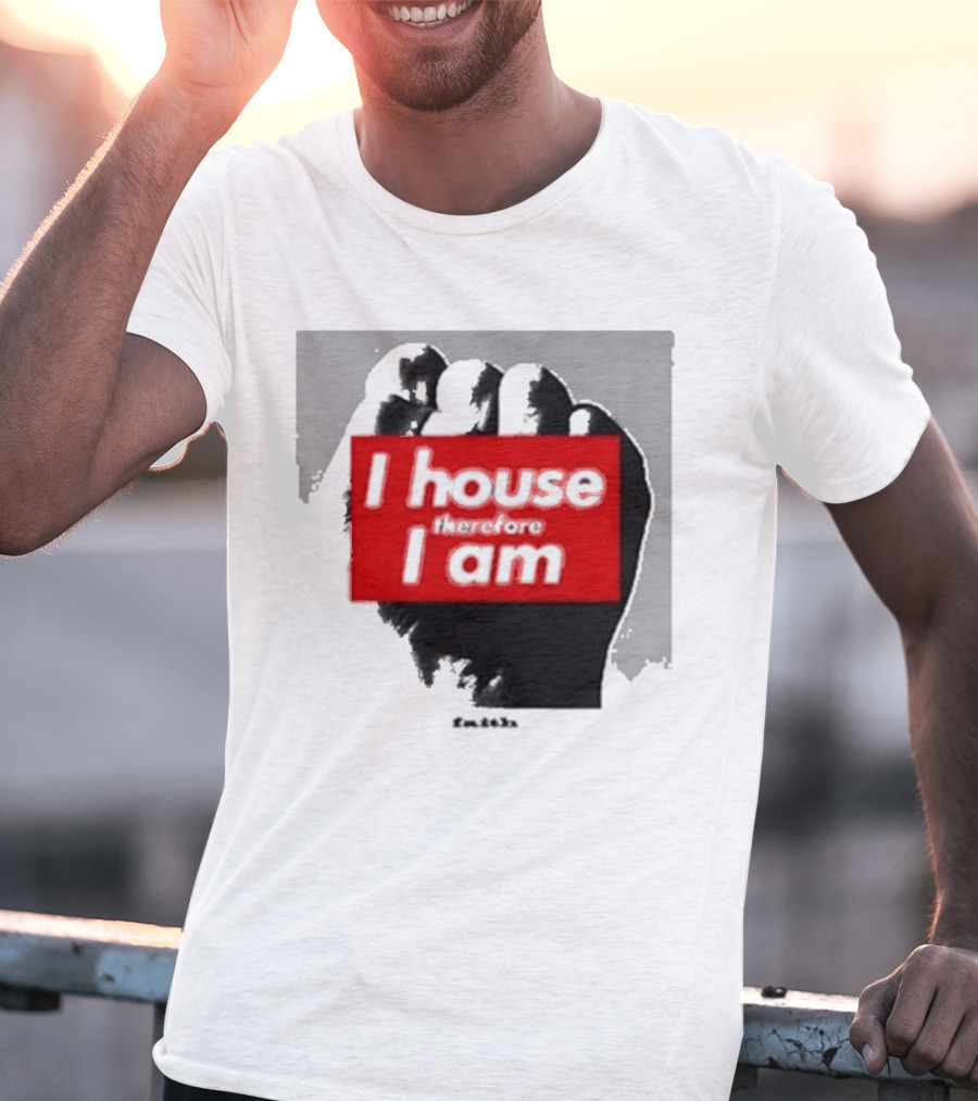I House Therefore I Am Fist T-Shirt