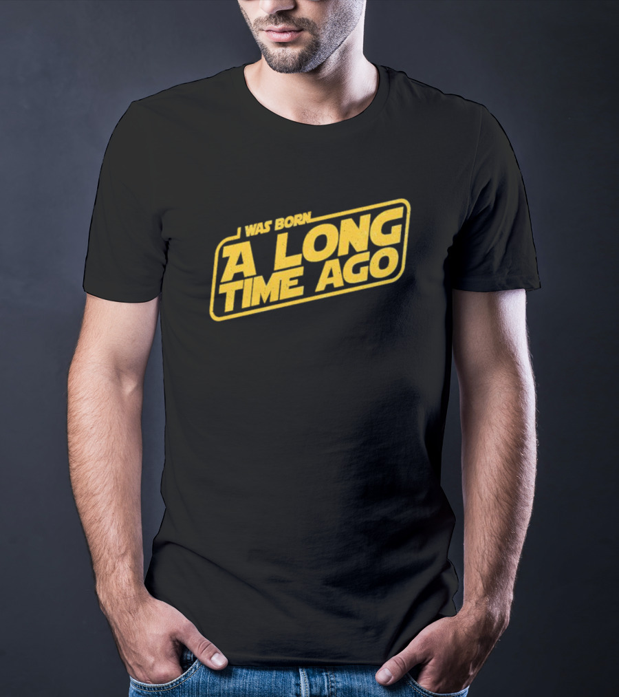 I Was Born A Long Time Ago Star Wars Style Yellow Retro Text T-Shirt