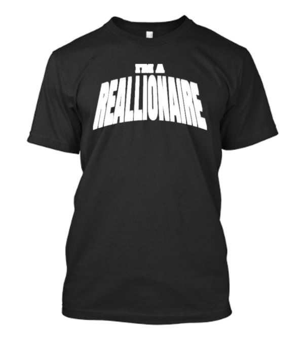 I'M A REALLIONAIRE T-Shirt
